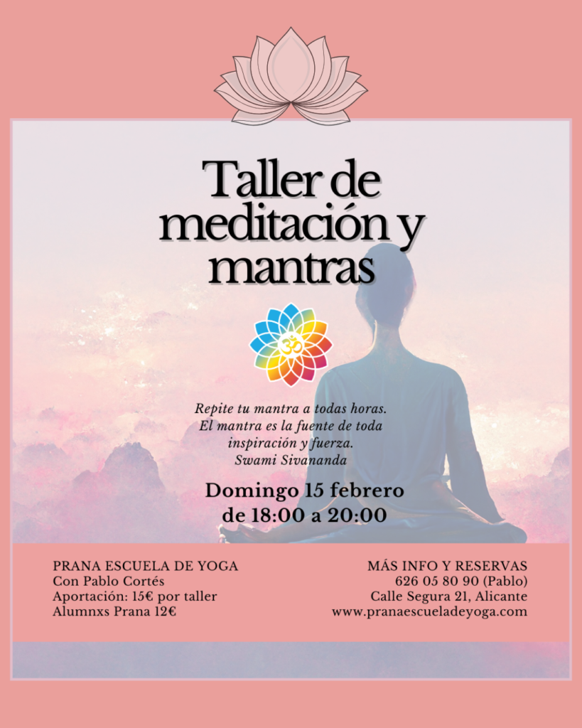 El Taller Mensual de Meditación y Mantras en Prana Escuela de Yoga es un espacio de encuentro consciente para pausar, respirar y reconectar contigo a través del sonido, la meditación y la presencia compartida.

Un domingo al mes, nos reunimos para cantar mantras, meditar y compartir en comunidad, creando un ambiente cercano, respetuoso y libre de dogmas. A través del canto grupal, la vibración del sonido y la quietud, se favorece la calma mental, la apertura del corazón y la conexión con el Ser interior.

Este taller está abierto a todas las personas, con o sin experiencia previa en meditación o canto de mantras. Solo se requiere una actitud abierta, ropa cómoda y ganas de vivir la experiencia.

Próxima fecha: Domingo 15 de febrero
Horario: 18:00 a 20:00 h
Lugar: Prana Escuela de Yoga · Alicante
Aportación: 15 €